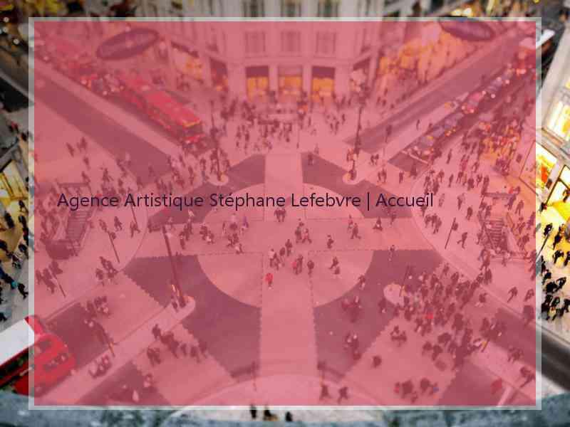 Agence Artistique Stéphane Lefebvre | Accueil