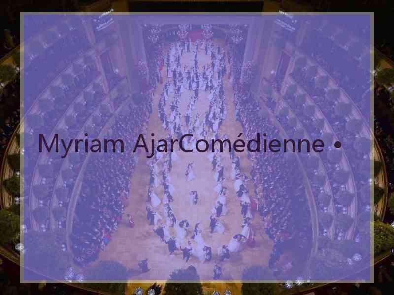 Myriam AjarComédienne •